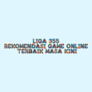 LIGA 355 Rekomendasi Game Online Terbaik Masa Kini